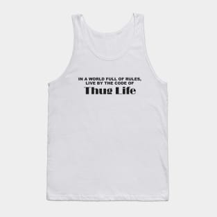 in a World Full of Rules, Live by the Code of Thug Life Tank Top